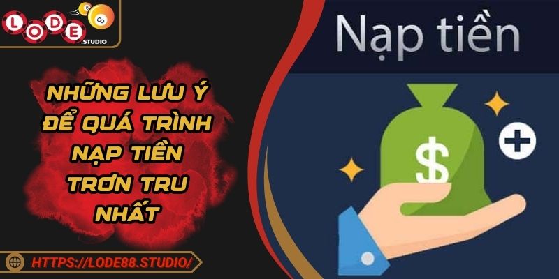 Những lưu ý để quá trình nạp tiền trơn tru nhất
